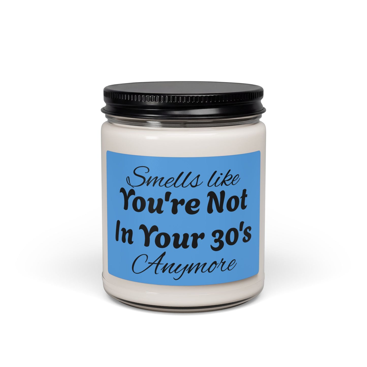 Humorous Smells Like Youre Not In Your 30s Anymore Candle - Revitalize Mind Body