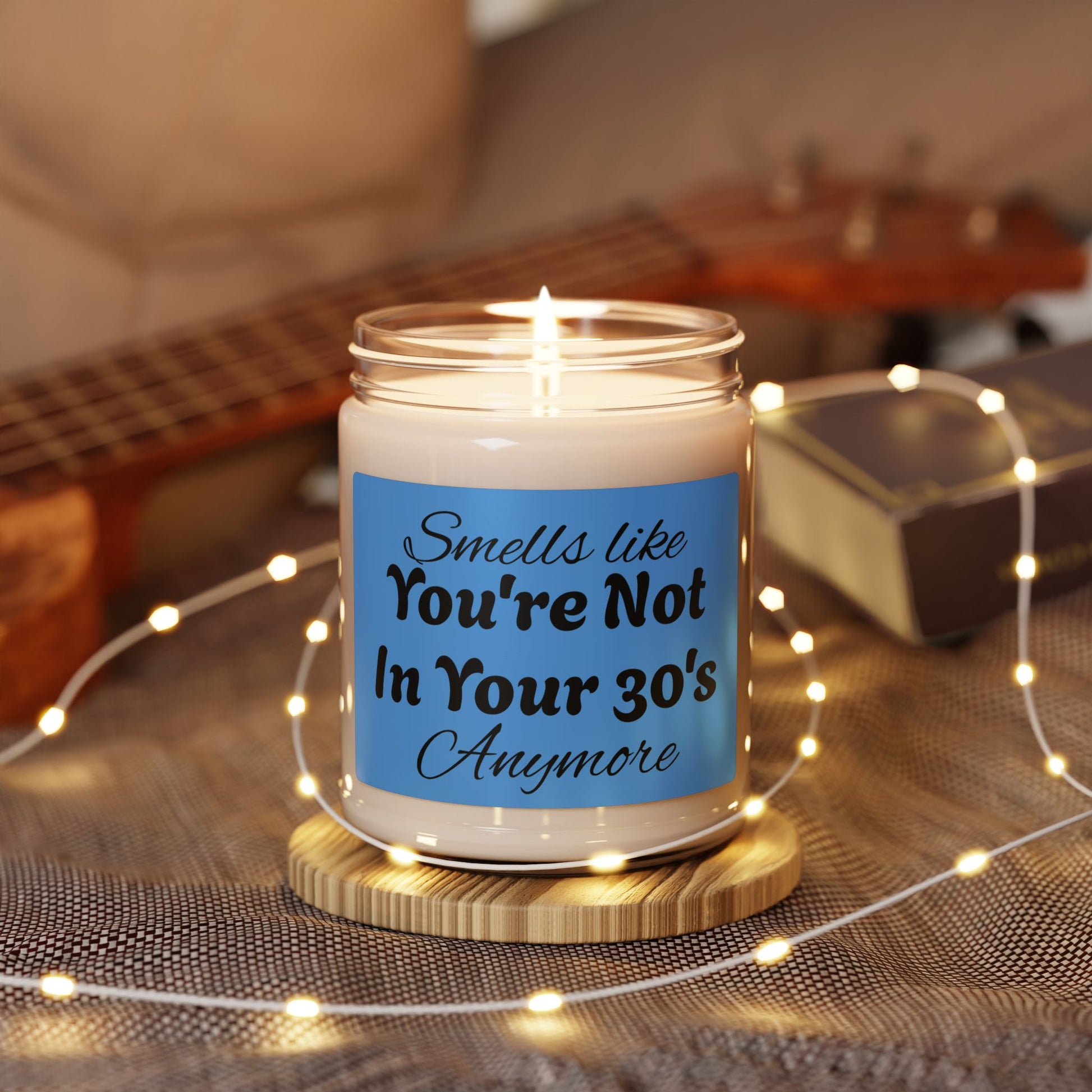 Humorous Smells Like Youre Not In Your 30s Anymore Candle - Revitalize Mind Body