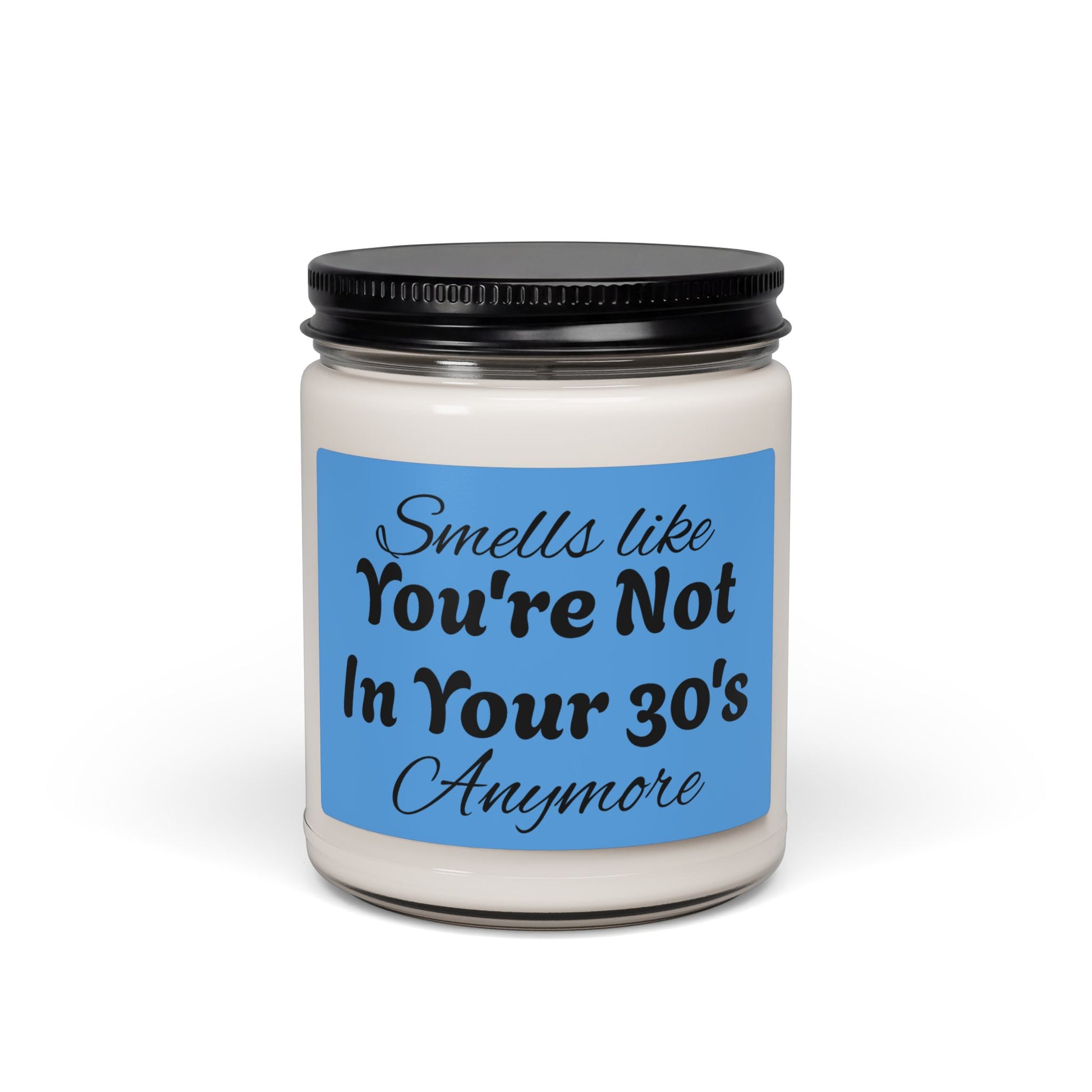 Humorous Smells Like Youre Not In Your 30s Anymore Candle - Revitalize Mind Body