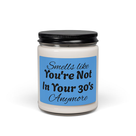 Humorous Smells Like Youre Not In Your 30s Anymore Candle - Revitalize Mind Body